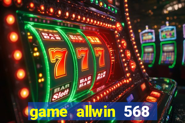 game allwin 568 com login